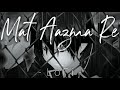 Hasrate Bar Bar Yaar Ki Karo Lyrics LoFi Mat Aazma Re LyricSenpai