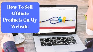 How to sell affiliate products on my website