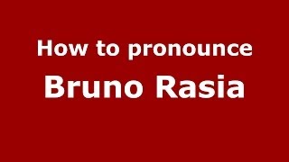 How to pronounce Bruno Rasia