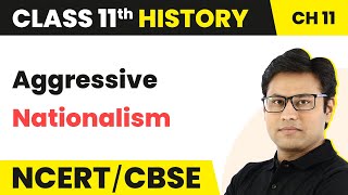 NCERT Class 11 History Chapter 11 | Aggressive Nationalism - Paths to Modernisation (Theme 11)