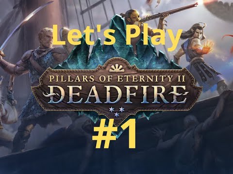 Let's Play Pillars of Eternity 2; Deadfire Part 1:A new beginning