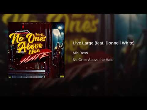 Mic Ross ~ Live Large ft .Donnell White