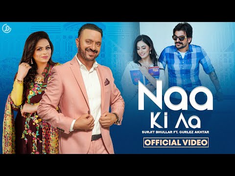 Naa Ki Aa - Surjit Bhullar Ft. Gurlez Akhtar (Official Video) Mista Baaz | Bittu Cheema | Juke Dock