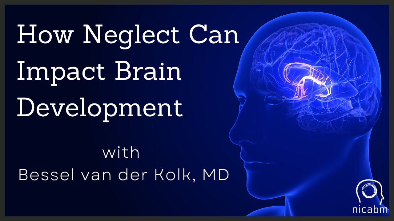 How Neglect Can Impact Brain Development – with Bessel van der Kolk, MD