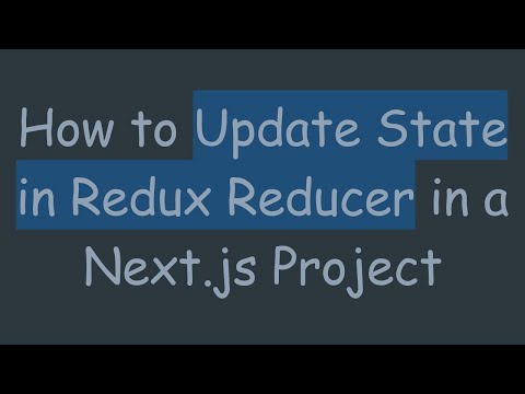 How to Update State in Redux Reducer in a Next.js Project