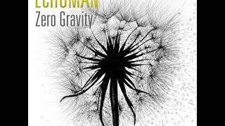 Echoman - Zero Gravity (OFFICIAL UPLOAD)