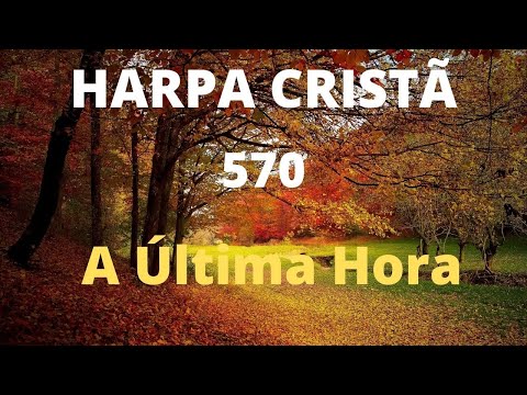 Harpa Cristã - 570 - A Última Hora - Levi - (com letra)
