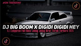 Download lagu DJ BIG BOOM X DIGIDI DIGIDI HEY BAY DJ ILMAH JEDAG JEDUG FULL BASS VIRAL TIKTOK TERBARU 2026!!  mp3