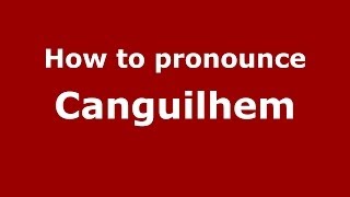 How to pronounce Canguilhem