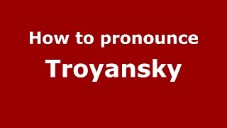 How to pronounce Troyansky