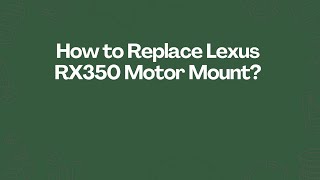 How to Replace Lexus RX350 Motor Mount?