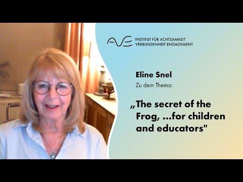 AVE Online Achtsamkeitspraxis #29 Eline Snel „The secret of the Frog, ...for children and educators"