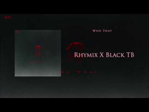 Who That - Rhymix , Black TB