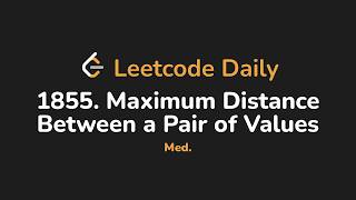 YouTube video '1855. Maximum Distance Between a Pair of Values | Leetcode Daily - Python'