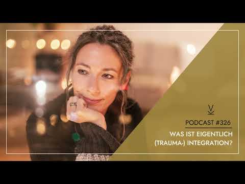 Was ist eigentlich (Trauma-) Integration? // Podcast #326