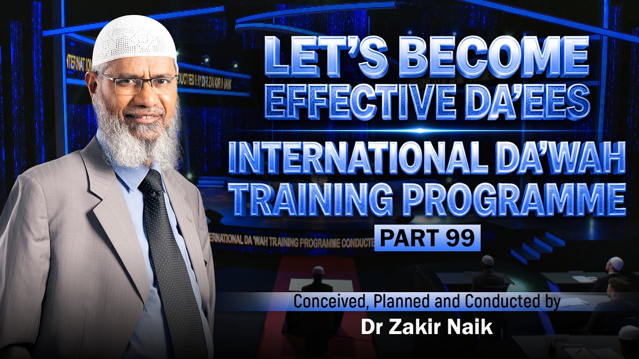 Let's Become Effective Da'ees - International Da'wah Training Programme - Part 99 | by Dr Zakir Naik