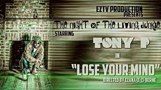 Lose Your Mind - Tony P (Official Music Video)