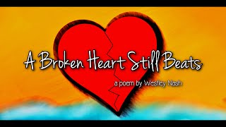 A Broken Heart Still Beats (a poem by Westley Nash)