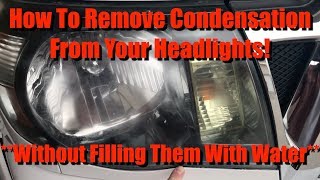 Permanently Remove Condensation In Headlights Without Filling Them With Water