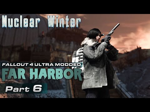 Far Harbor Nuclear Winter Ultra Modded [06] - Fallout 4 DLC Playthrough | Part 6