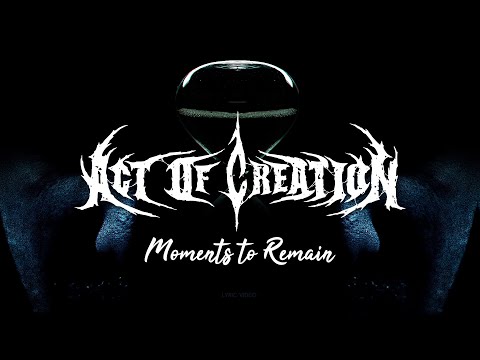 ACT OF CREATION - Moments To Remain (Lyric Video)