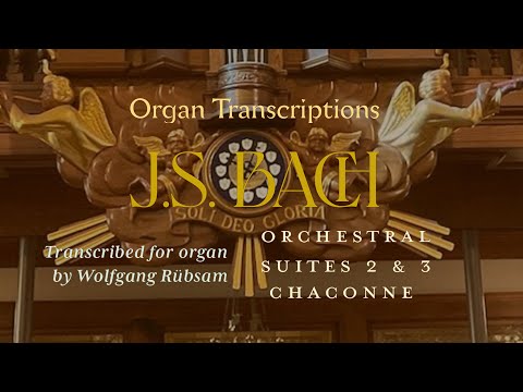 J S  Bach Organ Transcriptions  Orchestral Suites 2 & 3, Chaconne,