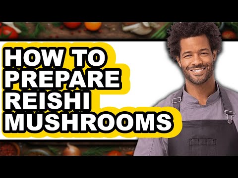 How to Prepare Reishi Mushrooms - Full Guide