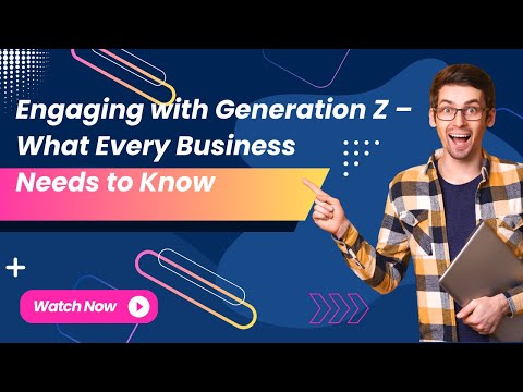 Engaging with Generation Z – What Every Business Needs to Know