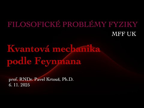 Pavel Krtouš: Kvantová mechanika podle Feynmana [MFF - FPF 6.11.2025]