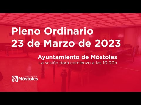 Pleno Ordinario 23 de Marzo. Ayuntamiento de Móstoles