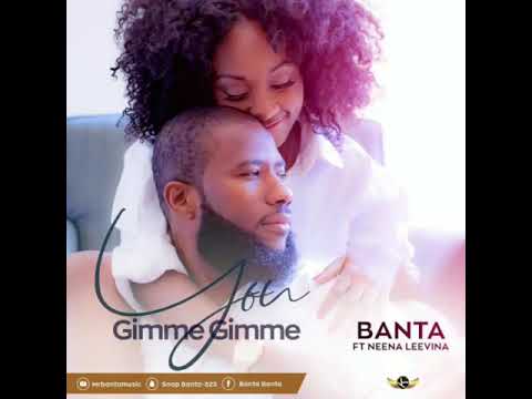 Banta - You Gimme gimme Ft. Neena Leevina (Official Audio)