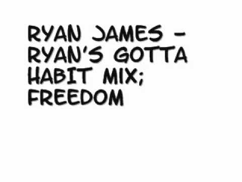 Ryan James - Ryan's Gotta HABIT Mix; Freedom.wmv