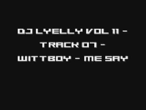DJ Lyelly Vol 11 - Track 07 - Wittboy - Me Say