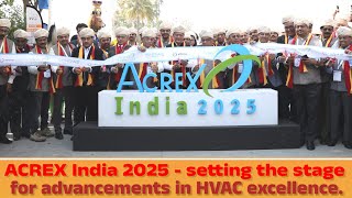 ACREX India 2025 setting the stage for advancements in HVAC excellence.