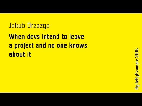 AgileByExample 2016: Jakub Drzazga - When devs intend to leave a project and no one knows about it