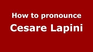 How to pronounce Cesare Lapini