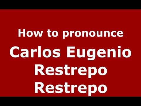 How to pronounce Carlos Eugenio Restrepo Restrepo (Colombian Spanish/Colombia)  - PronounceNames.com