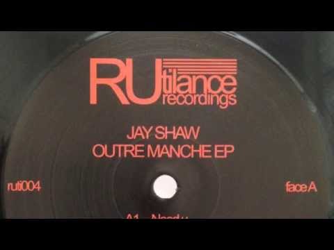 Jay Shaw - Need U - Outre Manche EP [Rutilance Recordings 2014]