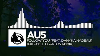 [Trance] - Au5 - Follow You [feat. Danyka Nadeau] (Mitchell Claxton Remix)