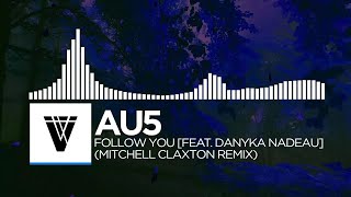 [Trance] - Au5 - Follow You [feat. Danyka Nadeau] (Mitchell Claxton Remix)