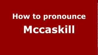 How to pronounce Mccaskill