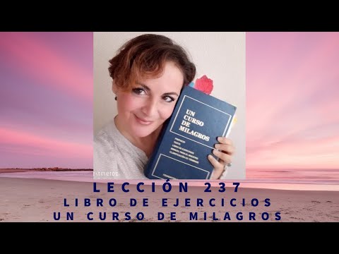 LECCIÓN 237 UN CURSO DE MILAGROS (UCDM).