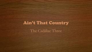 Ain&#39;t That Country- The Cadillac Three Lyrics