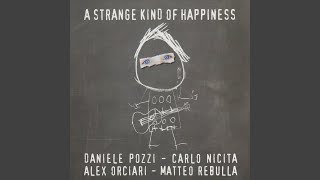 A Strange Kind of Happiness (feat. Carlo Nicita, Alex Orciari, Matteo Rebulla)