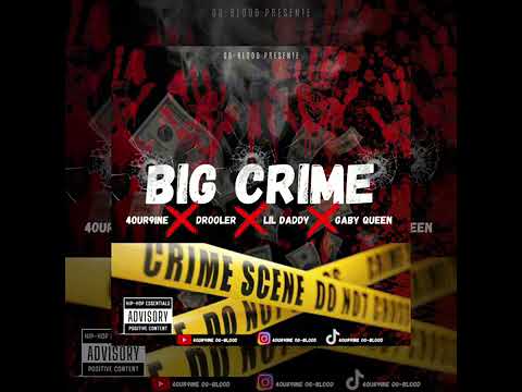 Lil Daddy_BIG CRIME_Ft 4our9ine ❌ Drooler ❌ Gaby Queen ( officiel audio)