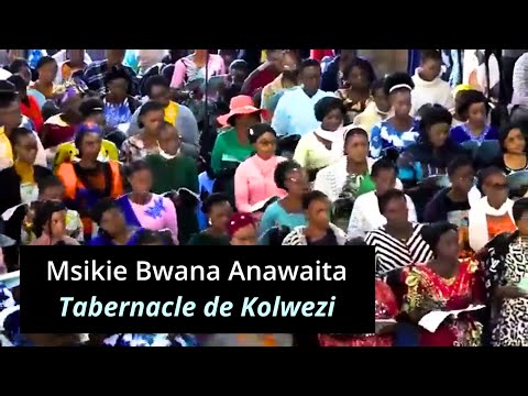 Msikie Bwana Anawaita : Tabernacle de Kolwezi