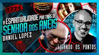 A ESPIRITUALIDADE POR TRÁS DE SENHOR DOS ANÉIS: DANIEL LOPEZ - Inteligência Ltda. Podcast #1771