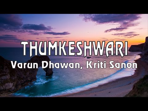 THUMKESHWARI - LYRICS - Varun Dhawan - Kriti Sanon