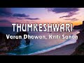 THUMKESHWARI LYRICS Varun Dhawan Kriti Sanon