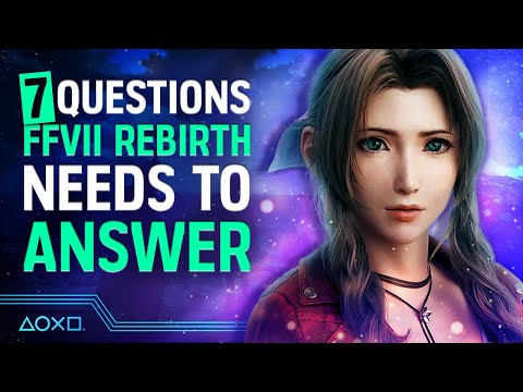 7 Questions Final Fantasy VII Rebirth Must Answer